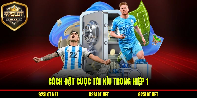 Cách đặt cược tài xỉu trong hiệp 1