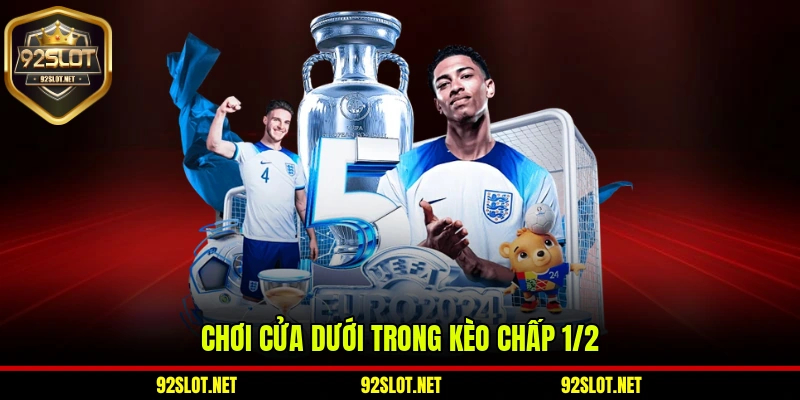 Chơi cửa dưới trong kèo chấp 1/2