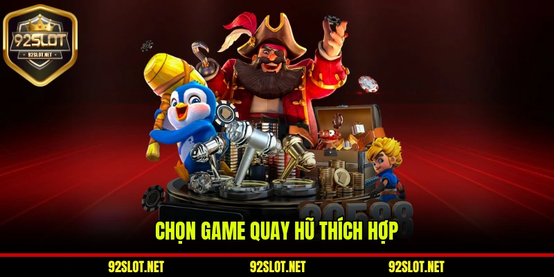 Chọn game quay hũ thích hợp