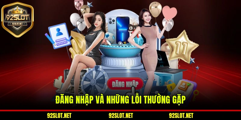Đăng nhập vào nhà cái 92slot và những lỗi thường gặp