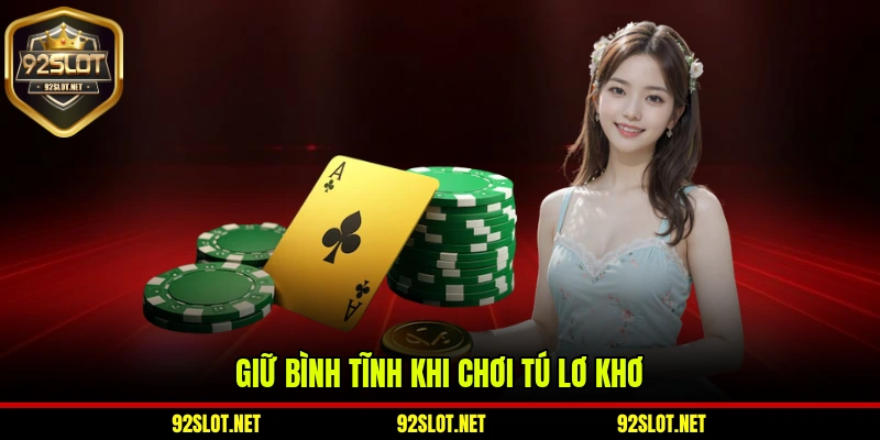 Giữ bình tĩnh khi chơi tú lơ khơ