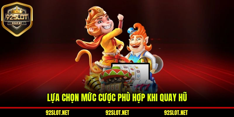 Lựa chọn mức cược phù hợp khi quay hũ