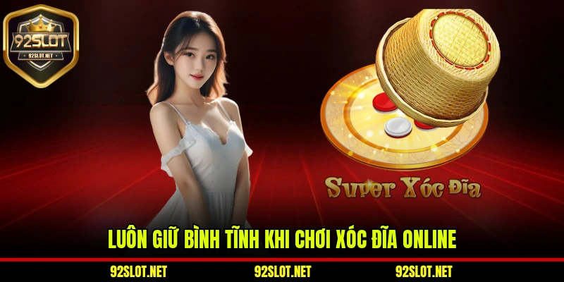 Luôn giữ bình tĩnh khi chơi xóc đĩa online