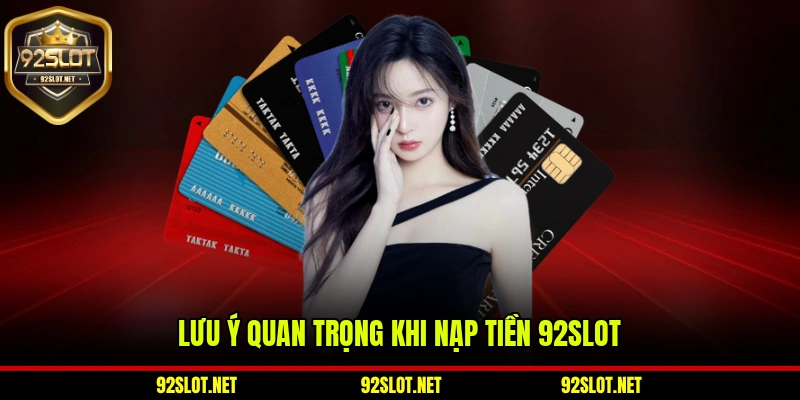 Lưu ý quan trọng khi nạp tiền 92slot