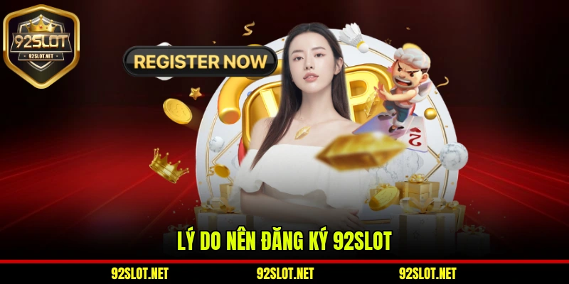 Lý do nên đăng ký 92slot