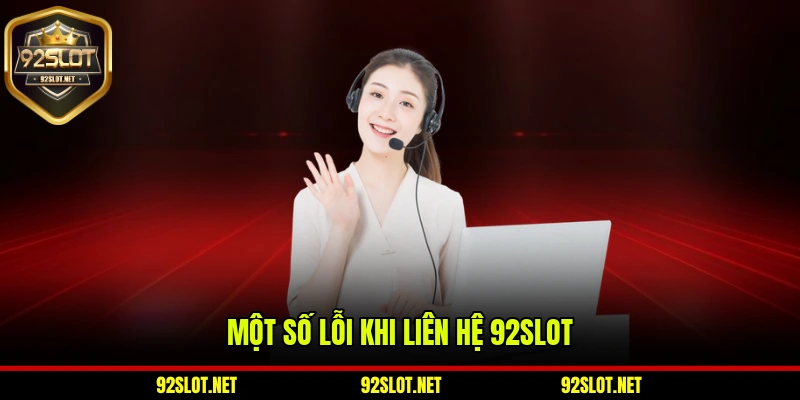 Một số lỗi khi liên hệ 92slot
