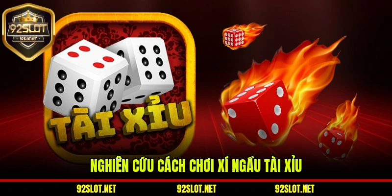 Nghiên cứu cách chơi xí ngầu Tài Xỉu