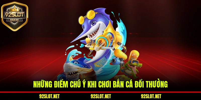Những điểm chú ý khi chơi bắn cá đổi thưởng