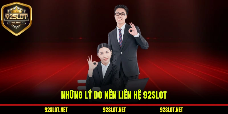 Những lý do nên liên hệ 92slot