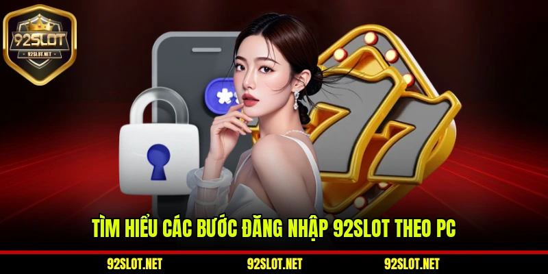 Tìm hiểu các bước đăng nhập 92slot theo PC