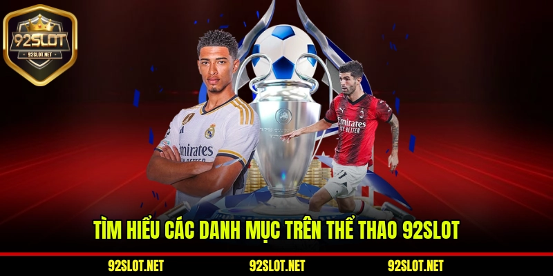 Tìm hiểu các danh mục trên thể thao 92slot