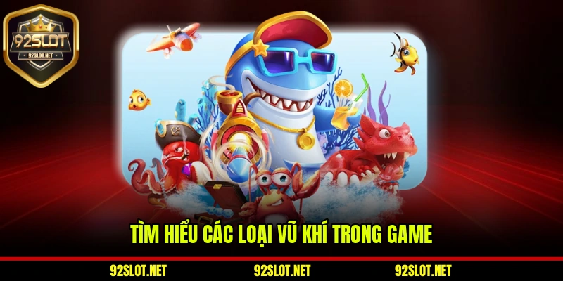 Tìm hiểu các loại vũ khí nổi bật trong game bắn cá