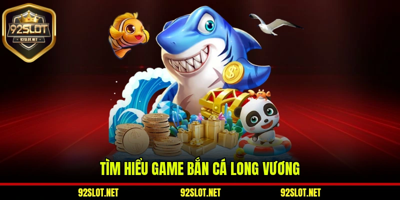 Tìm hiểu khái quát về game bắn cá Long Vương