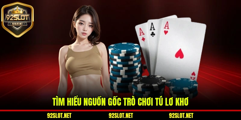 Tìm hiểu nguồn gốc trò chơi tú lơ khơ