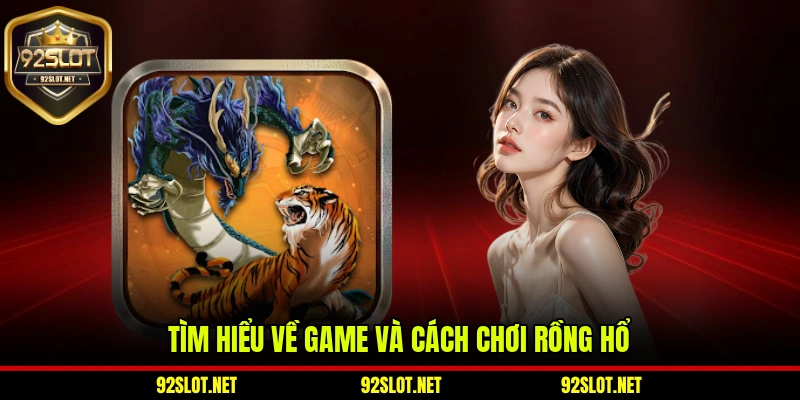 Tìm hiểu về game và cách chơi Rồng Hổ