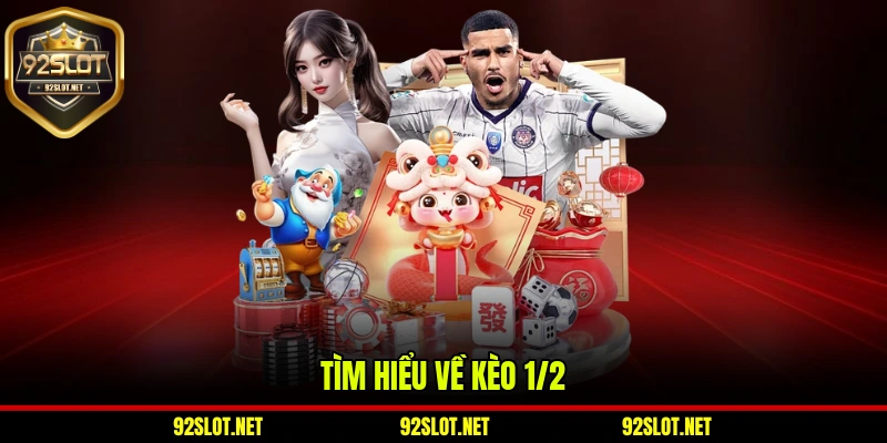 Tìm hiểu về kèo 1/2